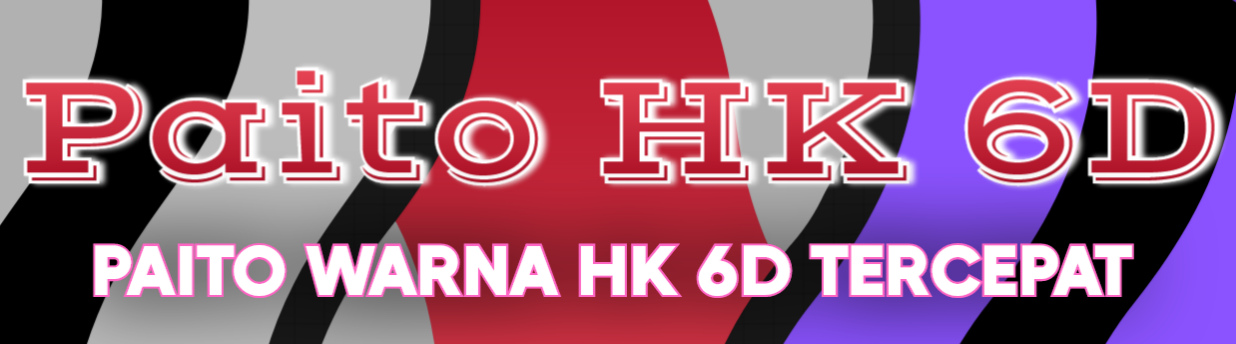 Paito HK 6D | Paito Warna HK 6D Tercepat